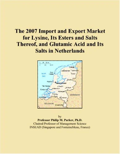 The 2007 Import and Export Market for Lysine, Its Esters and Salts Thereof, and Glutamic Acid and Its Salts in Netherlands