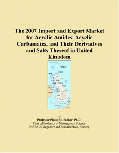 The 2007 Import and Export Market for Acyclic Amides, Acyclic Carbamates, and Their Derivatives and Salts Thereof in United Kingdom