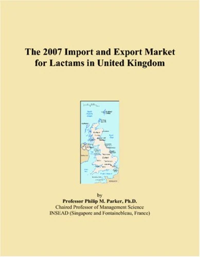 The 2007 Import and Export Market for Lactams in United Kingdom