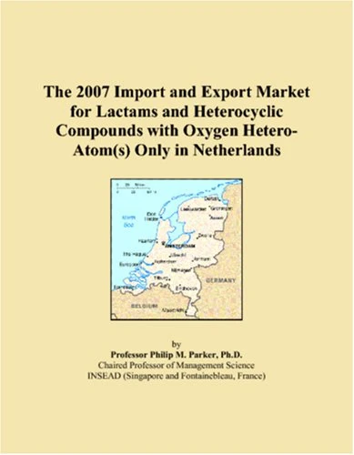 The 2007 Import and Export Market for Lactams and Heterocyclic Compounds with Oxygen Hetero-Atom(s) Only in Netherlands