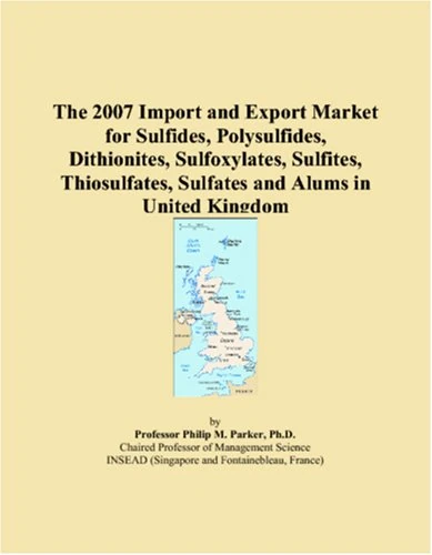 The 2007 Import and Export Market for Sulfides, Polysulfides, Dithionites, Sulfoxylates, Sulfites, Thiosulfates, Sulfates and Alums in United Kingdom