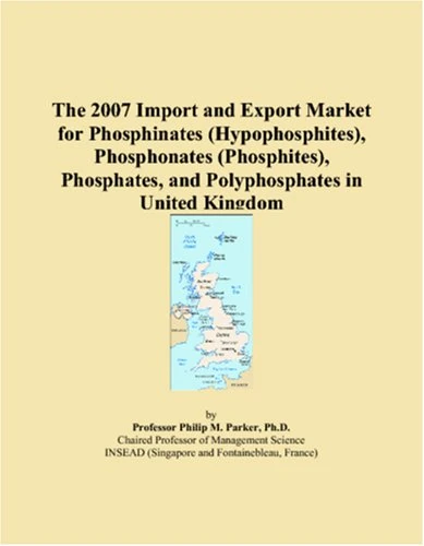 The 2007 Import and Export Market for Phosphinates (Hypophosphites), Phosphonates (Phosphites), Phosphates, and Polyphosphates in United Kingdom
