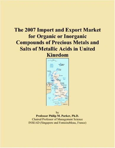 The 2007 Import and Export Market for Organic or Inorganic Compounds of Precious Metals and Salts of Metallic Acids in United Kingdom