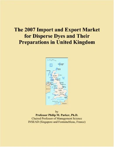 The 2007 Import and Export Market for Disperse Dyes and Their Preparations in United Kingdom