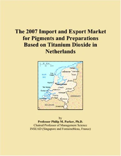 The 2007 Import and Export Market for Pigments and Preparations Based on Titanium Dioxide in Netherlands