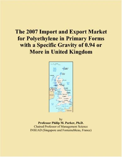 The 2007 Import and Export Market for Polyethylene in Primary Forms with a Specific Gravity of 0.94 or More in United Kingdom