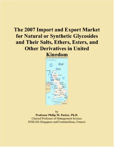 The 2007 Import and Export Market for Natural or Synthetic Glycosides and Their Salts, Ethers, Esters, and Other Derivatives in United Kingdom