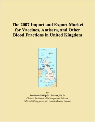 The 2007 Import and Export Market for Vaccines, Antisera, and Other Blood Fractions in United Kingdom