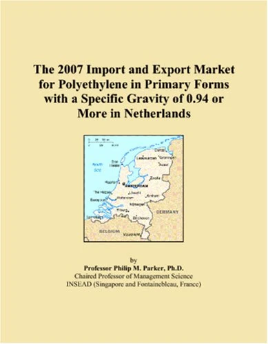 The 2007 Import and Export Market for Polyethylene in Primary Forms with a Specific Gravity of 0.94 or More in Netherlands