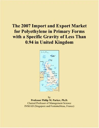 The 2007 Import and Export Market for Polyethylene in Primary Forms with a Specific Gravity of Less Than 0.94 in United Kingdom