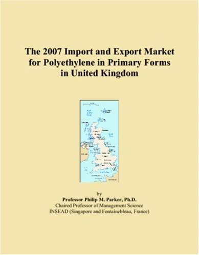 The 2007 Import and Export Market for Polyethylene in Primary Forms in United Kingdom