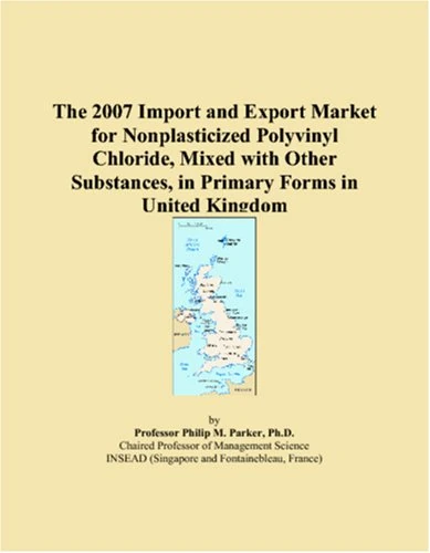 The 2007 Import and Export Market for Nonplasticized Polyvinyl Chloride, Mixed with Other Substances, in Primary Forms in United Kingdom