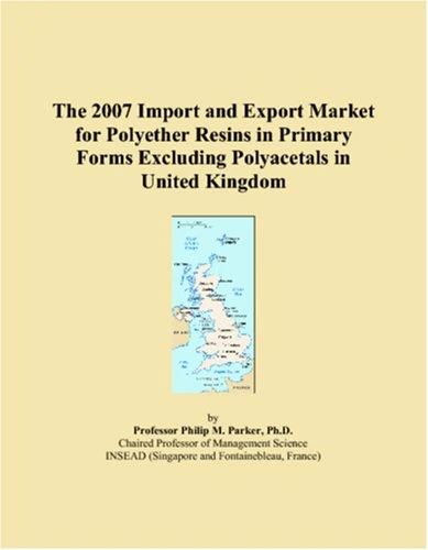 2007 UK Polyether Resins Import and Export Market Report