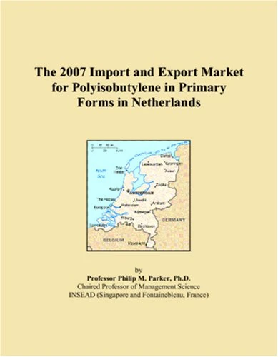 The 2007 Import and Export Market for Polyisobutylene in Primary Forms in Netherlands