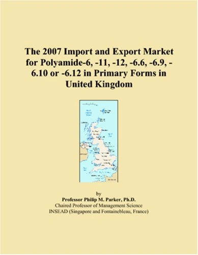 The 2007 Import and Export Market for Polyamide-6, -11, -12, -6.6, -6.9, -6.10 or -6.12 in Primary Forms in United Kingdom