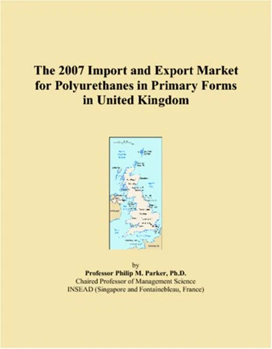 The 2007 Import and Export Market for Polyurethanes in Primary Forms in United Kingdom