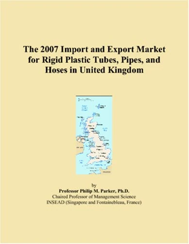The 2007 Import and Export Market for Rigid Plastic Tubes, Pipes, and Hoses in United Kingdom
