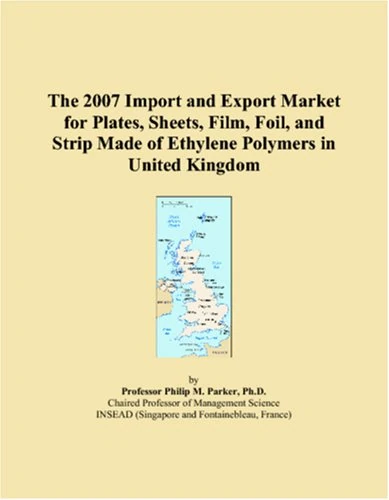The 2007 Import and Export Market for Plates, Sheets, Film, Foil, and Strip Made of Ethylene Polymers in United Kingdom