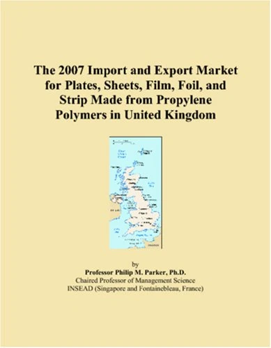 The 2007 Import and Export Market for Plates, Sheets, Film, Foil, and Strip Made from Propylene Polymers in United Kingdom