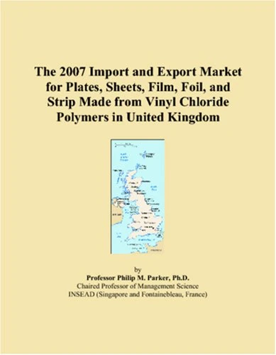 The 2007 Import and Export Market for Plates, Sheets, Film, Foil, and Strip Made from Vinyl Chloride Polymers in United Kingdom