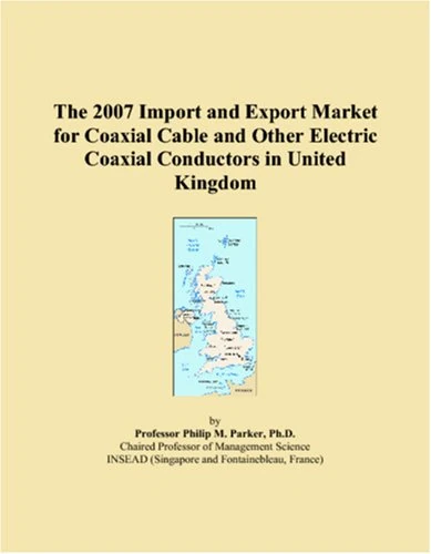 The 2007 Import and Export Market for Coaxial Cable and Other Electric Coaxial Conductors in United Kingdom