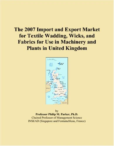 The 2007 Import and Export Market for Textile Wadding, Wicks, and Fabrics for Use in Machinery and Plants in United Kingdom