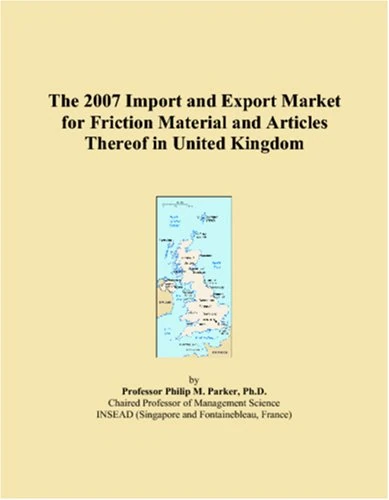 The 2007 Import and Export Market for Friction Material and Articles Thereof in United Kingdom