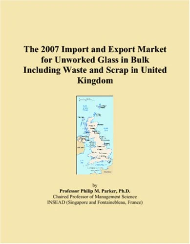 The 2007 Import and Export Market for Unworked Glass in Bulk Including Waste and Scrap in United Kingdom