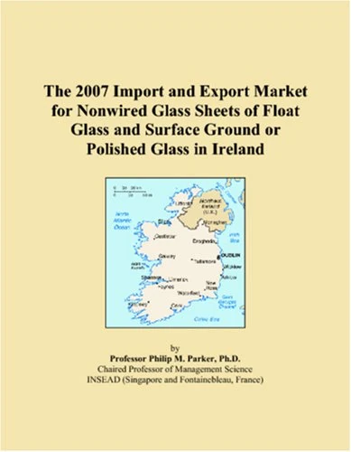 The 2007 Import and Export Market for Nonwired Glass Sheets of Float Glass and Surface Ground or Polished Glass in Ireland