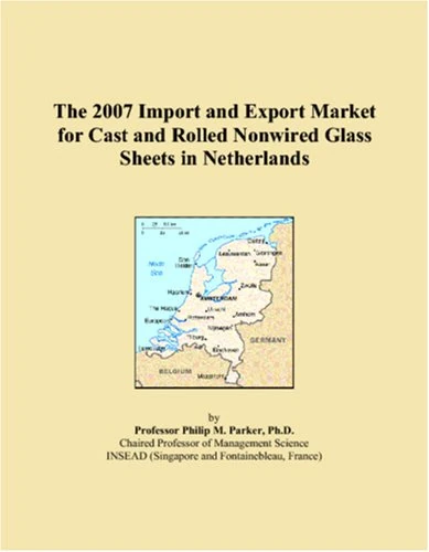 The 2007 Import and Export Market for Cast and Rolled Nonwired Glass Sheets in Netherlands