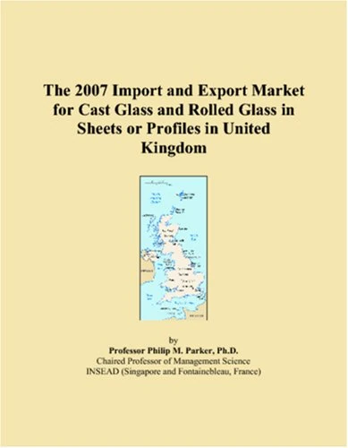 The 2007 Import and Export Market for Cast Glass and Rolled Glass in Sheets or Profiles in United Kingdom