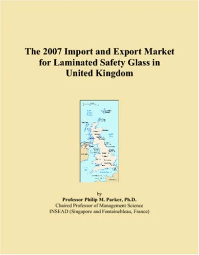 The 2007 Import and Export Market for Laminated Safety Glass in United Kingdom