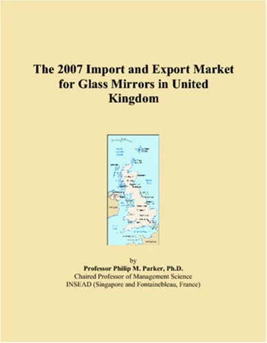 The 2007 Import and Export Market for Glass Mirrors in United Kingdom