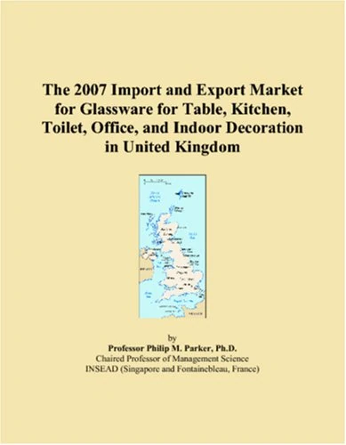 The 2007 Import and Export Market for Glassware for Table, Kitchen, Toilet, Office, and Indoor Decoration in United Kingdom