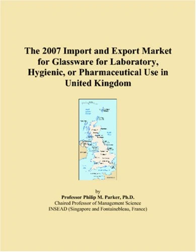 The 2007 Import and Export Market for Glassware for Laboratory, Hygienic, or Pharmaceutical Use in United Kingdom