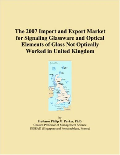 The 2007 Import and Export Market for Signaling Glassware and Optical Elements of Glass Not Optically Worked in United Kingdom
