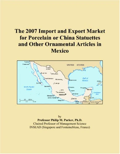 The 2007 Import and Export Market for Porcelain or China Statuettes and Other Ornamental Articles in Mexico