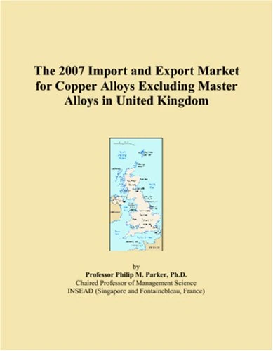 The 2007 Import and Export Market for Copper Alloys Excluding Master Alloys in United Kingdom