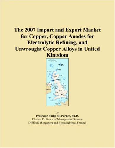 The 2007 Import and Export Market for Copper, Copper Anodes for Electrolytic Refining, and Unwrought Copper Alloys in United Kingdom