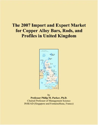 The 2007 Import and Export Market for Copper Alloy Bars, Rods, and Profiles in United Kingdom