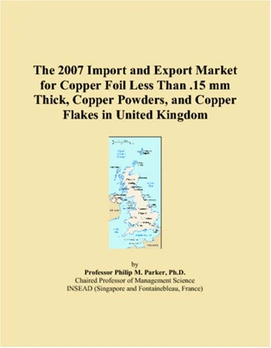 The 2007 Import and Export Market for Copper Foil Less Than .15 mm Thick, Copper Powders, and Copper Flakes in United Kingdom