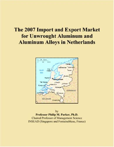 The 2007 Import and Export Market for Unwrought Aluminum and Aluminum Alloys in Netherlands