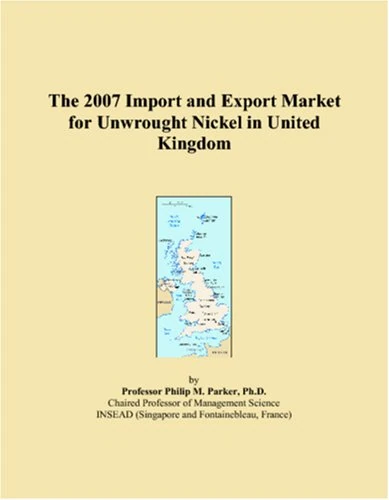 The 2007 Import and Export Market for Unwrought Nickel in United Kingdom