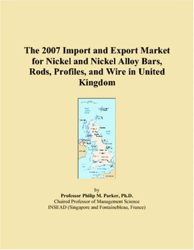The 2007 Import and Export Market for Nickel and Nickel Alloy Bars, Rods, Profiles, and Wire in United Kingdom