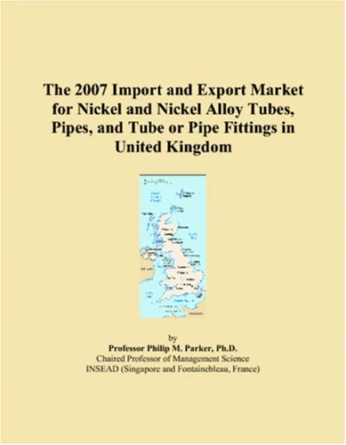 The 2007 Import and Export Market for Nickel and Nickel Alloy Tubes, Pipes, and Tube or Pipe Fittings in United Kingdom