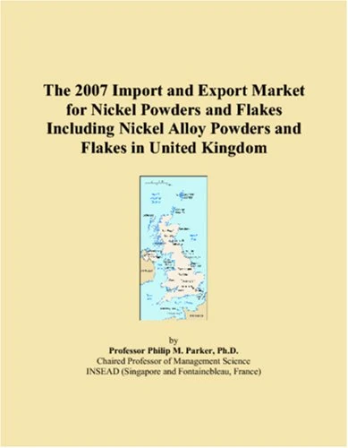 The 2007 Import and Export Market for Nickel Powders and Flakes Including Nickel Alloy Powders and Flakes in United Kingdom