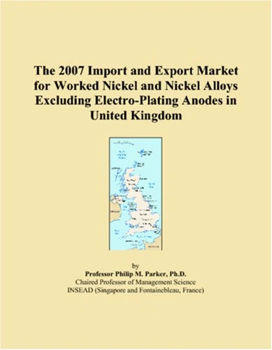 The 2007 Import and Export Market for Worked Nickel and Nickel Alloys Excluding Electro-Plating Anodes in United Kingdom