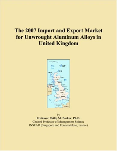 The 2007 Import and Export Market for Unwrought Aluminum Alloys in United Kingdom