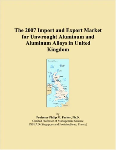 The 2007 Import and Export Market for Unwrought Aluminum and Aluminum Alloys in United Kingdom