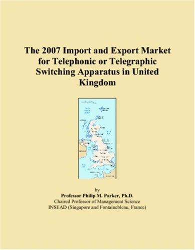 The 2007 Import and Export Market for Telephonic or Telegraphic Switching Apparatus in United Kingdom